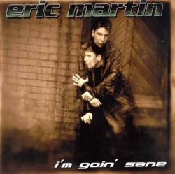 Eric Martin : I'm Goin' Sane
